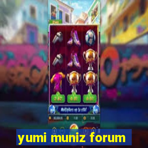 yumi muniz forum